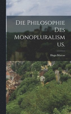 Hugo Marcus - Philosophie des Monopluralismus., Inbunden