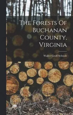 Walter Groff Schwab - Forests Of Buchanan County, Virginia, Inbunden. Tillgänglighet: Lägg i varukorg