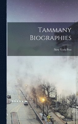 New York Post - Tammany Biographies, Inbunden
