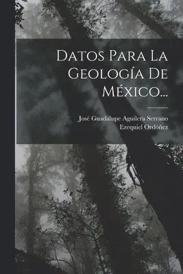 Ezequiel Ordóñez, José Guadalupe Aguilera Serrano - Datos Para La Geología De México..., Häftad. Tillgänglighet: Lägg i varukorg