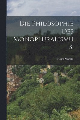 Hugo Marcus - Philosophie des Monopluralismus., Häftad