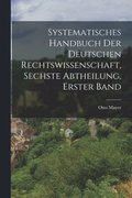 Systematisches Handbuch der deutschen Rechtswissenschaft, Sechste Abtheilung, erster Band