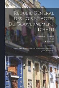 Recueil Gnral Des Lois Et Actes Du Gouvernement D'hati