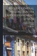 Recueil Gnral Des Lois Et Actes Du Gouvernement D'hati