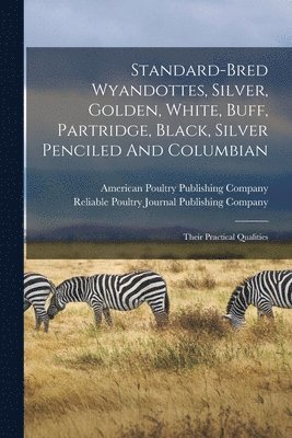 Reliable Poultry Journal Publishing C, American Poultry Publishing Company - Standard-bred Wyandottes, Silver, Golden, White, Buff, Partridge, Black, Silver Penciled And Columbian, Häftad. Tillgänglighet: Lägg i varukorg