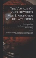 The Voyage Of John Huyghen Van Linschoten To The East Indies