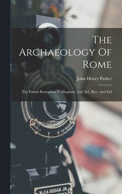 John Henry Parker - Archaeology Of Rome, Inbunden