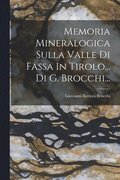 Memoria Mineralogica Sulla Valle Di Fassa In Tirolo... Di G. Brocchi...