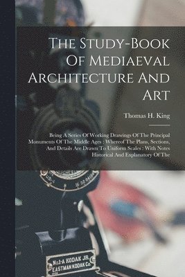 Thomas H King - Study-book Of Mediaeval Architecture And Art, Häftad