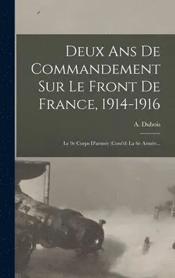 A DuBois - Deux Ans De Commandement Sur Le Front De France, 1914-1916, Inbunden. Tillgänglighet: Lägg i varukorg
