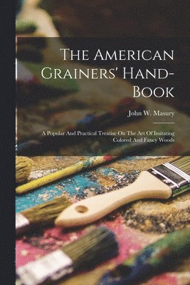 John W Masury - American Grainers' Hand-book, Häftad. Tillgänglighet: Lägg i varukorg