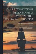 Sulle Condizioni Della Marina Mercantile Italiana ... 1886-1902
