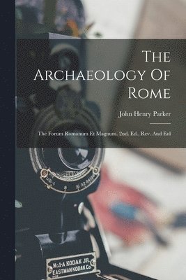 John Henry Parker - Archaeology Of Rome, Häftad