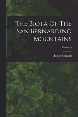 Joseph Grinnell - Biota Of The San Bernardino Mountains; Volume 5, Häftad. Tillgänglighet: Lägg i varukorg