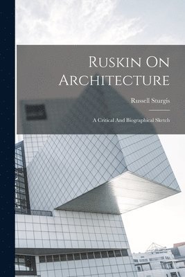 Russell Sturgis - Ruskin On Architecture, Häftad. Tillgänglighet: Lägg i varukorg