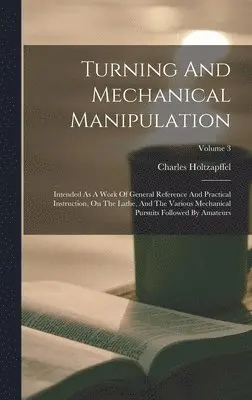 Charles Holtzapffel - Turning And Mechanical Manipulation, Inbunden. Tillgänglighet: Lägg i varukorg