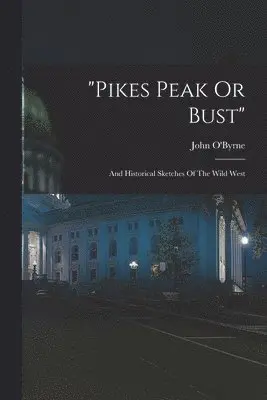 John O'Byrne - "pikes Peak Or Bust", Häftad. Tillgänglighet: Lägg i varukorg