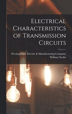 William B. Nesbit, Westinghouse Electric & Manufacturing - Electrical Characteristics of Transmission Circuits, Inbunden. Tillgänglighet: Lägg i varukorg