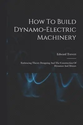 Edward Trevert - How To Build Dynamo-electric Machinery, Häftad. Tillgänglighet: Lägg i varukorg