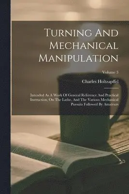 Charles Holtzapffel - Turning And Mechanical Manipulation, Häftad. Tillgänglighet: Lägg i varukorg