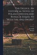 Deluge. An Historical Novel of Poland, Sweden and Russia. A Sequel to "With Fire and Sword"; v.1