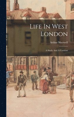 Arthur Sherwell - Life In West London, Inbunden. Tillgänglighet: Lägg i varukorg