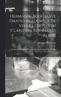 Hermanni Boerhaave Oratio Academica De Vita Et Obitu Viri Clarissimi Bernhardi Albini