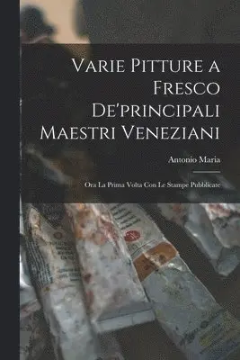 Varie pitture a fresco de'principali maestri veneziani