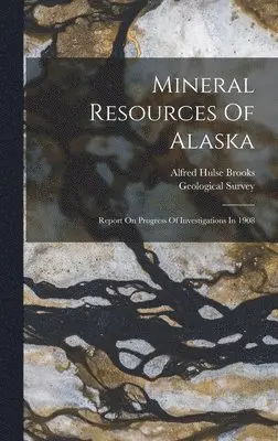 Alfred Hulse Brooks - Mineral Resources Of Alaska, Inbunden. Tillgänglighet: Lägg i varukorg