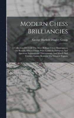George Hatfield Dingley Gossip - Modern Chess Brilliancies, Inbunden. Tillgänglighet: Lägg i varukorg