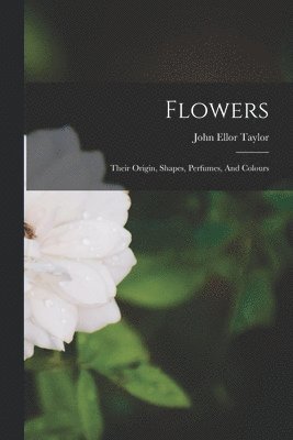 John Ellor Taylor - Flowers, Häftad. Tillgänglighet: Lägg i varukorg