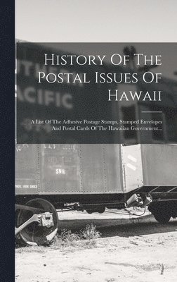 Anonymous - History Of The Postal Issues Of Hawaii, Inbunden