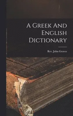 John Groves - Greek And English Dictionary, Inbunden. Tillgänglighet: Lägg i varukorg