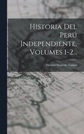 Historia Del Per Independiente, Volumes 1-2...