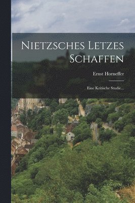 Ernst Horneffer - Nietzsches Letzes Schaffen, Häftad