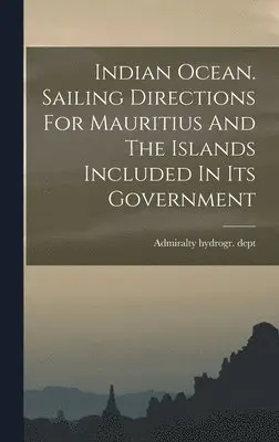 Admiralty Hydrogr Dept - Indian Ocean. Sailing Directions For Mauritius And The Islands Included In Its Government, Inbunden. Tillgänglighet: Lägg i varukorg