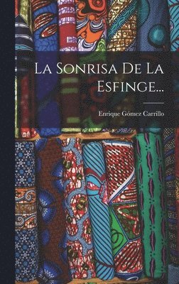 Enrique Gómez Carrillo - Sonrisa De La Esfinge..., Inbunden