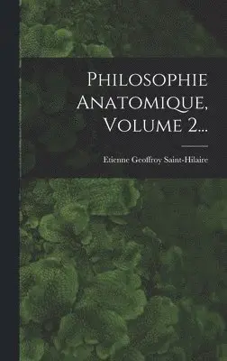 Etienne Geoffroy Saint-Hilaire - Philosophie Anatomique, Volume 2..., Inbunden. Tillgänglighet: Lägg i varukorg