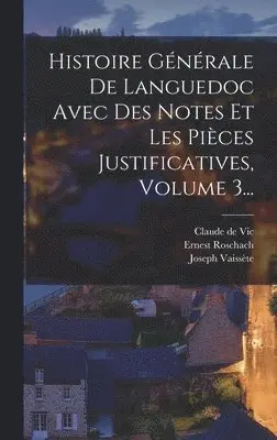 Claude De Vic, Joseph Vaissète, Ernest Roschach - Histoire Générale De Languedoc Avec Des Notes Et Les Pièces Justificatives, Volume 3..., Inbunden. Tillgänglighet: Tillfälligt slut