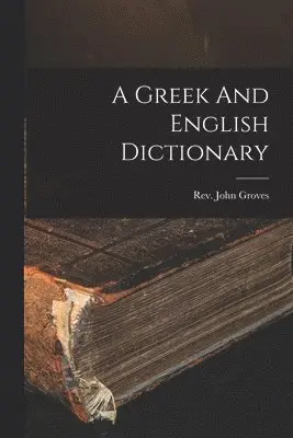 John Groves - Greek And English Dictionary, Häftad. Tillgänglighet: Lägg i varukorg
