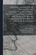 Personal Narrative Of Travels To The Equinoctial Regions Of The New Continent During The Years 1799-1804 By Alexander De Humboldt And Aim� Bonpland