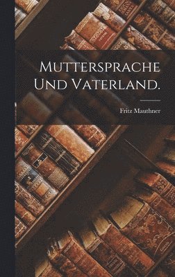 Fritz Mauthner - Muttersprache und Vaterland., Inbunden