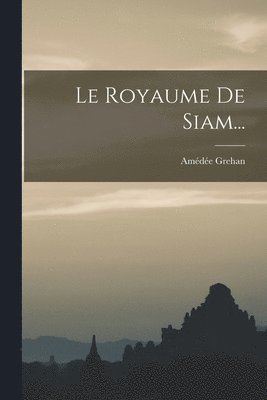 Amédée Grehan - Royaume De Siam..., Häftad. Tillgänglighet: Lägg i varukorg