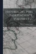 Historia Del Per Independiente, Volumes 1-2...