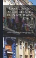 Recueil Gnral Des Lois Det Actes Du Gouvernement D'hati