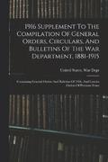1916 Supplement To The Compilation Of General Orders, Circulars, And Bulletins Of The War Department, 1881-1915
