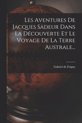 Gabriel De Foigny - Les Aventures De Jacques Sadeur Dans La Découverte Et Le Voyage De La Terre Australe..., Häftad