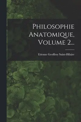 Etienne Geoffroy Saint-Hilaire - Philosophie Anatomique, Volume 2..., Häftad. Tillgänglighet: Lägg i varukorg