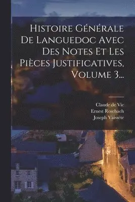 Claude De Vic, Joseph Vaissète, Ernest Roschach - Histoire Générale De Languedoc Avec Des Notes Et Les Pièces Justificatives, Volume 3..., Häftad. Tillgänglighet: Tillfälligt slut