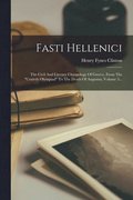 Fasti Hellenici: The Civil And Literary Chronology Of Greece, From The 'cxxivth Olympiad' To The Death Of Augustus, Volume 3...